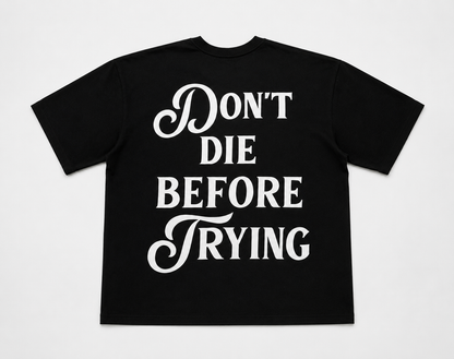 Don't Die Before Trying Oversized Tee